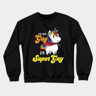 I'm Not Gay I'm Super Gay Crewneck Sweatshirt